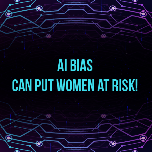 AI Bias can put women at risk